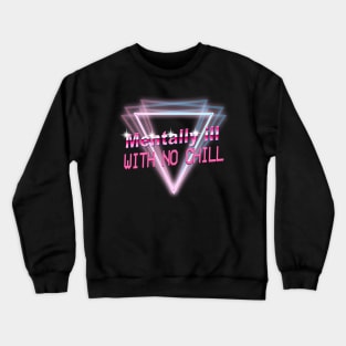 Mentally Ill With No Chill Crewneck Sweatshirt